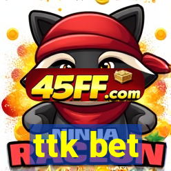 ttk bet